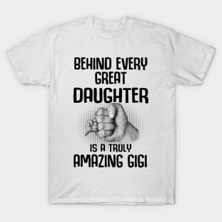 Behind Every Great Daughter Is A Truly Amazing gigi Shirt T-Shirt